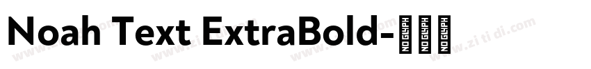 Noah Text ExtraBold字体转换 Noah Text ExtraBold字体转换
